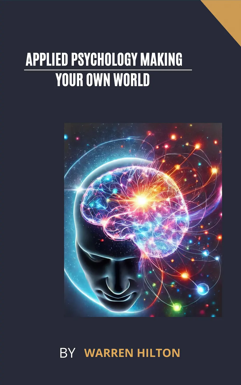 Applied Psychology Making Your Own World by Warren Hilton