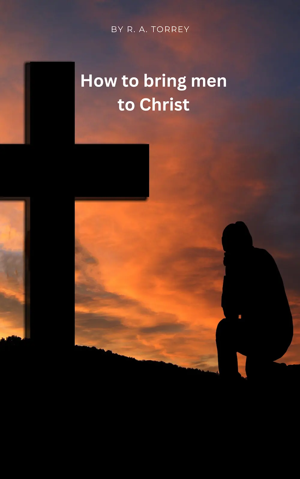 How to bring men to Christ by R. A. Torrey