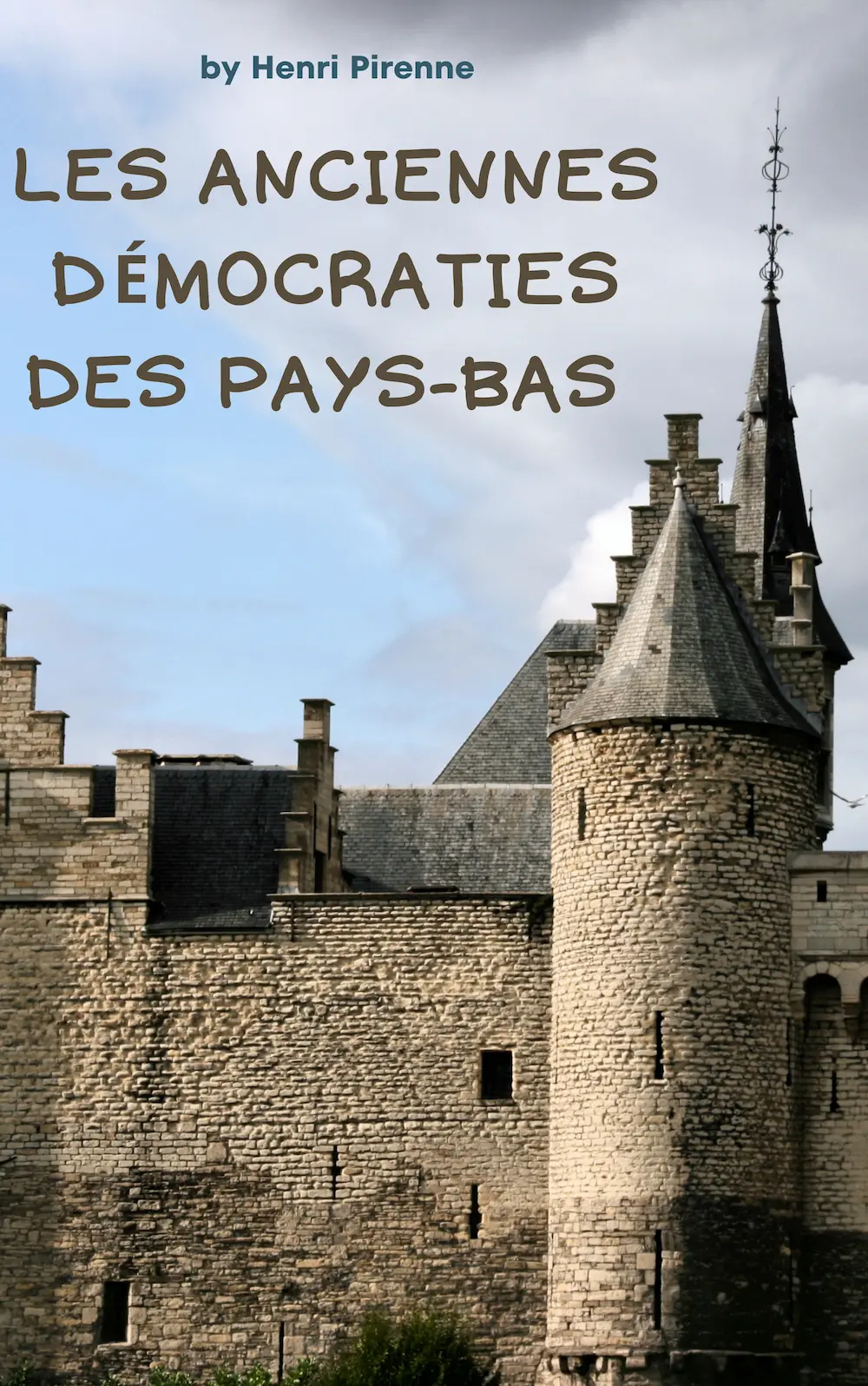 Les anciennes démocraties des Pays-Bas by Henri Pirenne