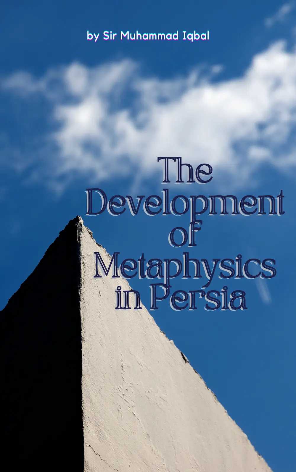 The Development of Metaphysics in Persia by Sir Muhammad Iqbal