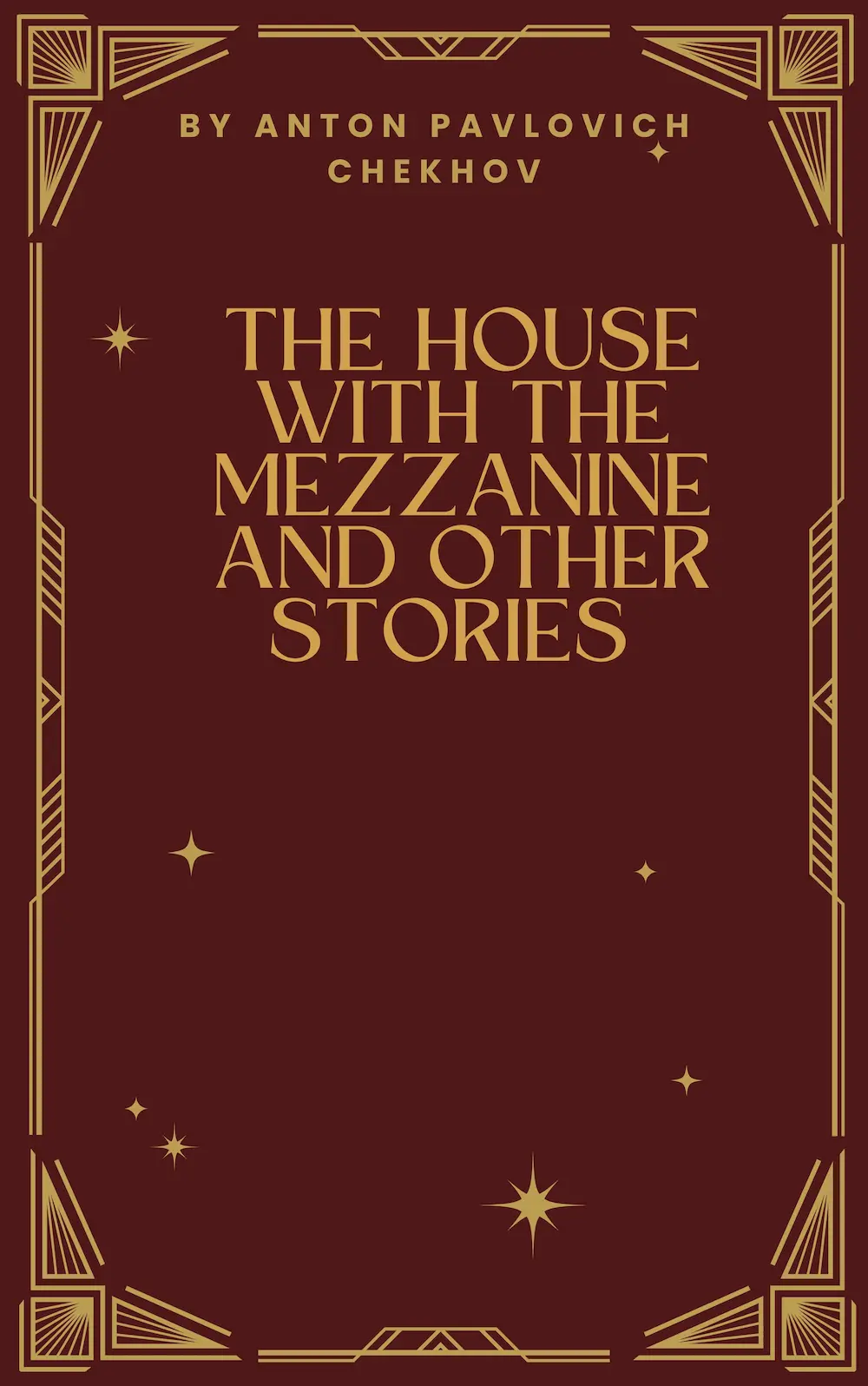 The House with the Mezzanine and Other Stories by Anton Pavlovich Chekhov
